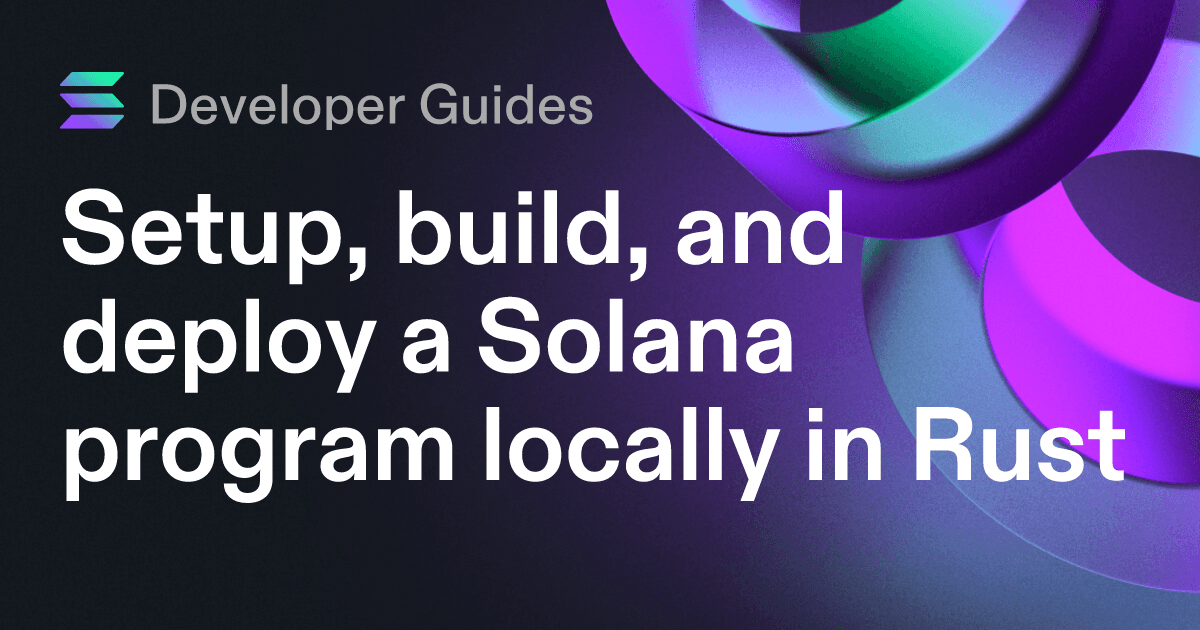 Setup, build, and deploy a Solana program locally in Rust